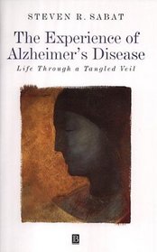 The Experience of Alzheimer's Disease: Life Through a Tangled Veil