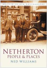 Netherton People and Places: In Old Photographs (Britain in Old Photographs (History Press))