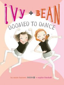 Doomed to Dance (Ivy & Bean, Bk 6)