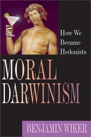 Moral Darwinism: How We Became Hedonists