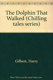 The Dolphin That Walked (Chilling Tales Series)