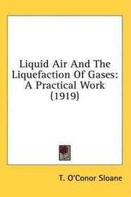 Liquid Air And The Liquefaction Of Gases: A Practical Work (1919)