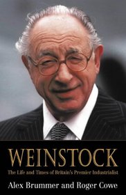 Weinstock: The Life and Times of Britain's Premier Industrialist