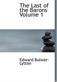 The Last of the Barons  Volume 1 (Large Print Edition)