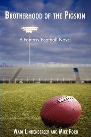 Brotherhood of the Pigskin: A Fantasy Football Novel