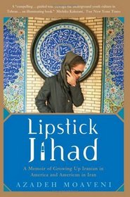 Lipstick Jihad: A Memoir of Growing Up Iranian in American and American in Iran