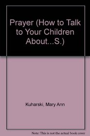 Prayer (How to Talk to Your Children About...S.)