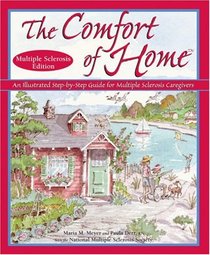 The Comfort of Home Multiple Sclerosis Edition: An Illustrated Step-by-Step Guide for Multiple Sclerosis Caregivers (The Comfort of Home)
