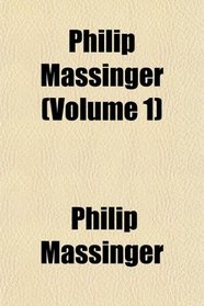 Philip Massinger (Volume 1)