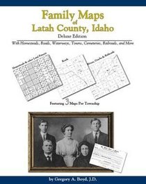 Family Maps of Latah County, Idaho, Deluxe Edition