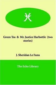Green Tea  &  Mr. Justice Harbottle  (two stories)