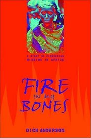 Fire in My Bones: A Story of Pioneering Mission in Africa