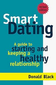 Smart Dating: A Guide to Starting and Keeping a Healthy Relationship