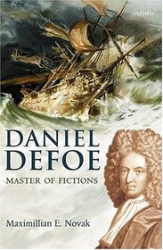 Daniel Defoe-Master of Fictions: His Life and Ideas