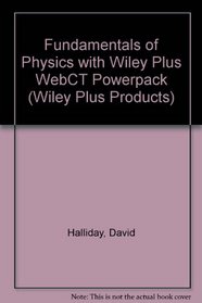 Fundamentals of Physics: WITH Wiley Plus WebCT Powerpack (Wiley Plus Products)