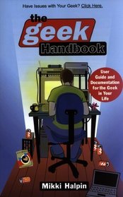 The Geek Handbook : User Guide and Documentation for the Geek in Your Life