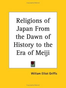 Religions of Japan From the Dawn of History to the Era of Meiji