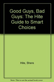 Good Guys, Bad Guys: The Hite Guide to Smart Choices