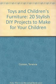 Toys and Children's Furniture: 20 Stylish DIY Projects to Make for Your Children