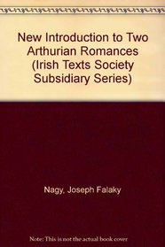 New Introduction to Two Arthurian Romances (Irish Texts Society Subsidiary Series)