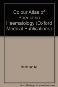 Colour Atlas of Paediatric Haematology (Oxford Medical Publications)