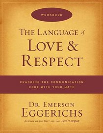 The Language of Love and Respect Workbook: Cracking the Communication Code with Your Mate