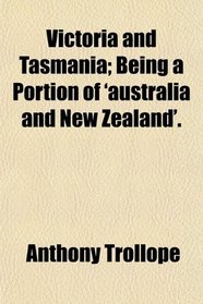 Victoria and Tasmania; Being a Portion of 'australia and New Zealand'.