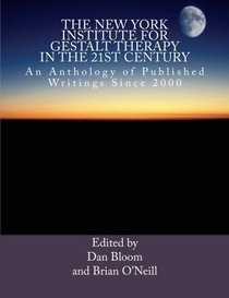 The New York Institute for Gestalt Therapy in the 21st Century: An Anthology of Published Writings since 2000