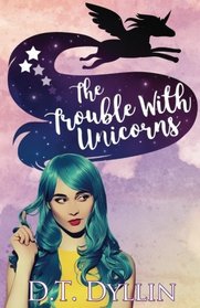 The Trouble with Unicorns: (Team Unicorn Talia #1) (Volume 1)