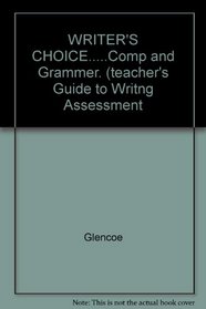 WRITER'S CHOICE.....Comp and Grammer. (teacher's Guide to Writng Assessment