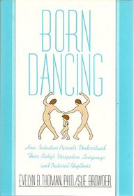 Born Dancing: How Intuitive Parents Understand Their Baby's Unspoken Language and Natural Rhythms