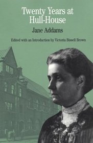 Twenty Years at Hull-House : by Jane Addams (The Bedford Series in History and Culture)