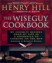 Wise Guy Cookbook, The: : My Favorite Recipes From My Life as a Goodfella to Cooking on the Run