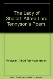 The Lady of Shalott: Alfred Lord Tennyson's Poem.