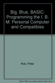 Big Blue Basic/Programming the IBM PC and Compatibles (Management Information Systems)
