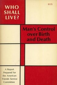 Who Shall Live? Man's Control over Birth and Death: A Report Prepared for the American Friends Service Committee