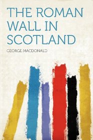 The Roman Wall in Scotland