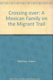 Crossing over: A Mexican Family on the Migrant Trail