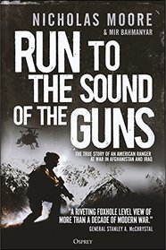 Run to the Sound of the Guns: The True Story of an American Ranger at War in Afghanistan and Iraq
