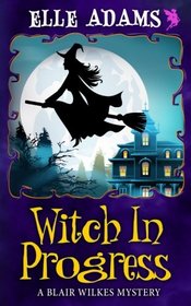 Witch In Progress (A Blair Wilkes Mystery) (Volume 1)