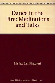 Dance in the Fire: Meditations and Talks