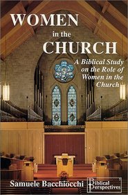 Women in the Church : A Biblical Study on the Role of Women in the Church