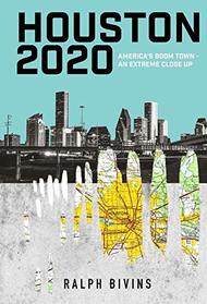 Houston 2020: America's Boom Town - An Extreme Close Up