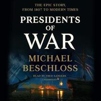 Presidents of War: The Epic Story, from 1807 to Modern Times (Audio CD) (Unabridged)