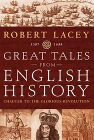 Great Tales From English History 1387 - 1688 (Chaucer to the Glorious Revolution)