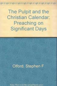 The Pulpit and the Christian Calendar: Preaching on Significant Days (Stephen F. Olford biblical preaching library)