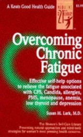 Overcoming Chronic Fatigue: Effective Self-Help Options to Relieve the Fatigue Associated With Cfs, Candida, Allergies, Pms, Menopause, Anemia, Low Thyroid ... Guide Ser.: Women's Self Care Library))