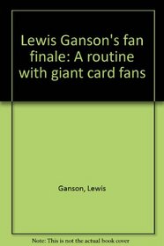 Lewis Ganson's fan finale: A routine with giant card fans