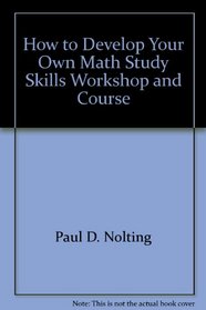 How to Develop Your Own Math Study Skills Workshop and Course