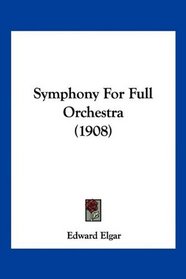 Symphony For Full Orchestra (1908)